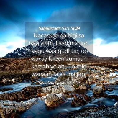 Picture 04 - Sabuurradii 53:1 SOM - Nacaskaa qalbigiisa iska yidhi, Ilaah ma jiro. - Bible Verse Picture