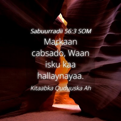 Picture 04 - Sabuurradii 56:3 SOM - Markaan cabsado, Waan isku kaa - Bible Verse Picture