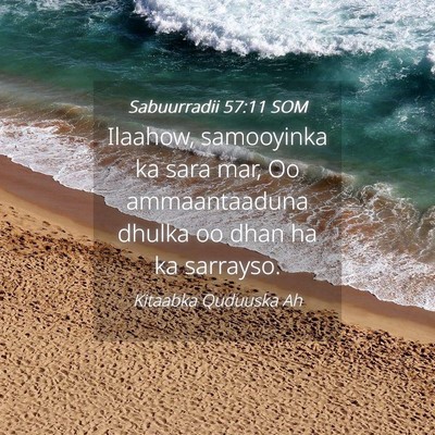 Picture 04 - Sabuurradii 57:11 SOM - Ilaahow, samooyinka ka sara mar, Oo ammaantaaduna - Bible Verse Picture