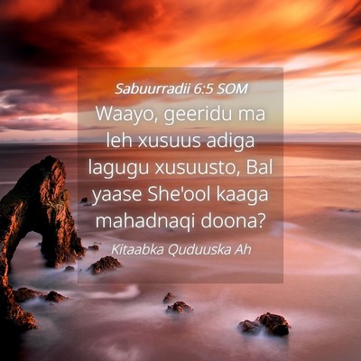 Picture 04 - Sabuurradii 6:5 SOM - Waayo, geeridu ma leh xusuus adiga lagugu - Bible Verse Picture