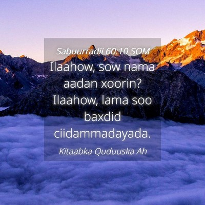 Picture 04 - Sabuurradii 60:10 SOM - Ilaahow, sow nama aadan xoorin? Ilaahow, lama soo - Bible Verse Picture