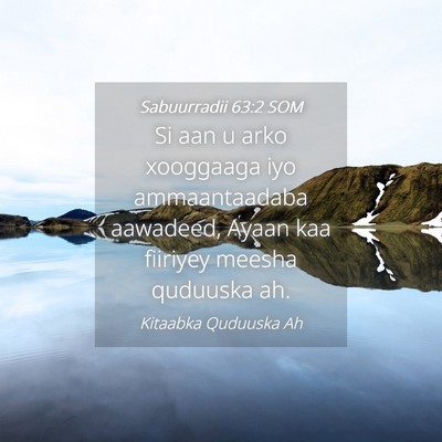 Picture 04 - Sabuurradii 63:2 SOM - Si aan u arko xooggaaga iyo ammaantaadaba - Bible Verse Picture