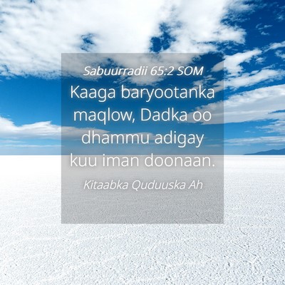 Picture 04 - Sabuurradii 65:2 SOM - Kaaga baryootanka maqlow, Dadka oo dhammu adigay - Bible Verse Picture