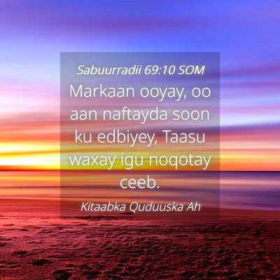 Picture 04 - Sabuurradii 69:10 SOM - Markaan ooyay, oo aan naftayda soon ku edbiyey, - Bible Verse Picture
