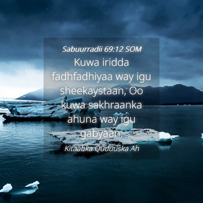 Picture 04 - Sabuurradii 69:12 SOM - Kuwa iridda fadhfadhiyaa way igu sheekaystaan, Oo - Bible Verse Picture