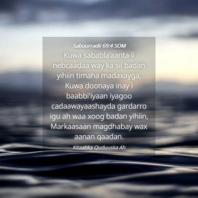 Picture 04 - Sabuurradii 69:4 SOM - Kuwa sababla'aanta ii nebcaadaa way ka sii badan - Bible Verse Picture