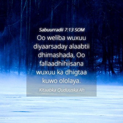 Picture 04 - Sabuurradii 7:13 SOM - Oo weliba wuxuu diyaarsaday alaabtii dhimashada, - Bible Verse Picture