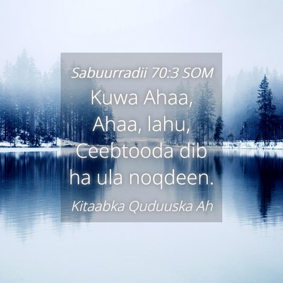Picture 04 - Sabuurradii 70:3 SOM - Kuwa Ahaa, Ahaa, lahu, Ceebtooda dib ha ula - Bible Verse Picture