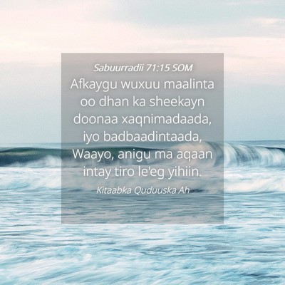 Picture 04 - Sabuurradii 71:15 SOM - Afkaygu wuxuu maalinta oo dhan ka sheekayn doonaa - Bible Verse Picture