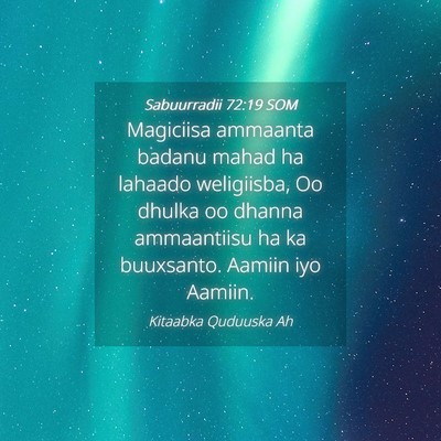 Picture 04 - Sabuurradii 72:19 SOM - Magiciisa ammaanta badanu mahad ha lahaado - Bible Verse Picture