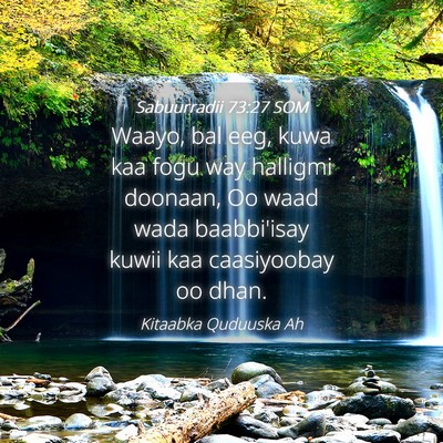 Picture 04 - Sabuurradii 73:27 SOM - Waayo, bal eeg, kuwa kaa fogu way halligmi - Bible Verse Picture