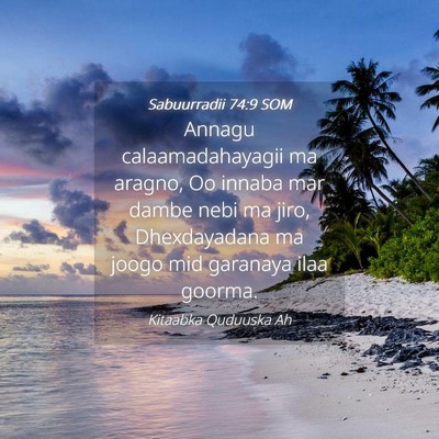 Picture 04 - Sabuurradii 74:9 SOM - Annagu calaamadahayagii ma aragno, Oo innaba mar - Bible Verse Picture