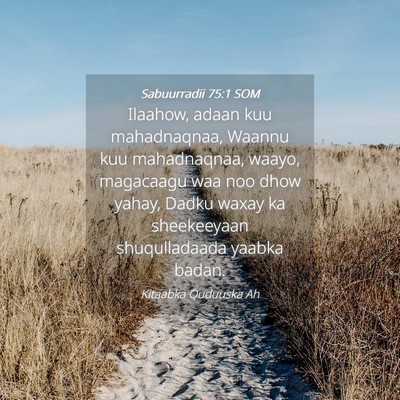 Picture 04 - Sabuurradii 75:1 SOM - Ilaahow, adaan kuu mahadnaqnaa, Waannu kuu - Bible Verse Picture