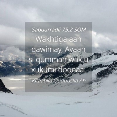 Picture 04 - Sabuurradii 75:2 SOM - Wakhtiga aan qawimay, Ayaan si qumman wax u - Bible Verse Picture