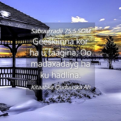 Picture 04 - Sabuurradii 75:5 SOM - Geeskiinna kor ha u taagina, Oo madaxadayg ha ku - Bible Verse Picture