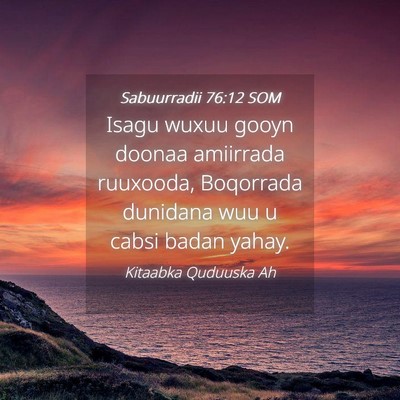 Picture 04 - Sabuurradii 76:12 SOM - Isagu wuxuu gooyn doonaa amiirrada ruuxooda, - Bible Verse Picture