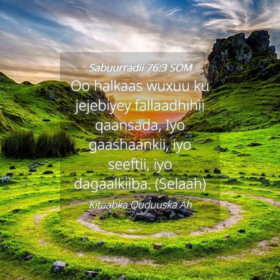 Picture 04 - Sabuurradii 76:3 SOM - Oo halkaas wuxuu ku jejebiyey fallaadhihii - Bible Verse Picture