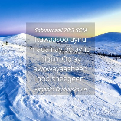 Picture 04 - Sabuurradii 78:3 SOM - Kuwaasoo aynu maqalnay oo aynu niqiin, Oo ay - Bible Verse Picture