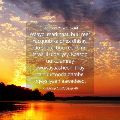 Picture 04 - Sabuurradii 78:5 SOM - Waayo, markhaati buu reer Yacquub ka dhex dhisay, - Bible Verse Picture
