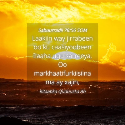 Picture 04 - Sabuurradii 78:56 SOM - Laakiin way jirrabeen oo ku caasiyoobeen Ilaaha - Bible Verse Picture
