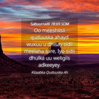 Picture 04 - Sabuurradii 78:69 SOM - Oo meeshiisii quduuska ahayd wuxuu u dhisay sidii - Bible Verse Picture