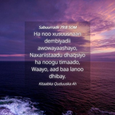 Picture 04 - Sabuurradii 79:8 SOM - Ha noo xusuusnaan dembiyadii awowayaashayo, - Bible Verse Picture