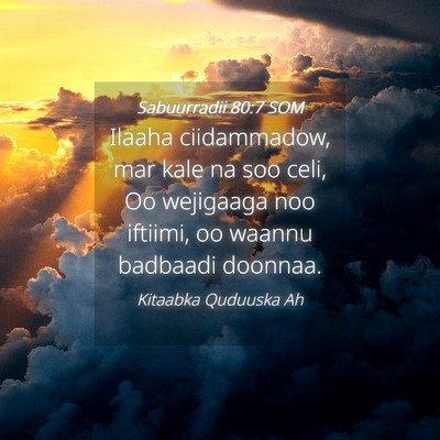 Picture 04 - Sabuurradii 80:7 SOM - Ilaaha ciidammadow, mar kale na soo celi, Oo - Bible Verse Picture