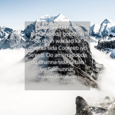 Picture 04 - Sabuurradii 83:11 SOM - Nimankooda gobta ah oo dhan waxaad ka dhigtaa - Bible Verse Picture