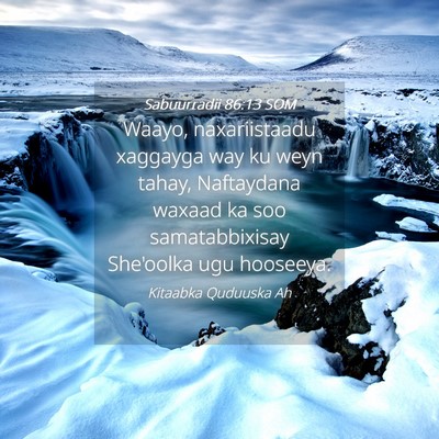 Picture 04 - Sabuurradii 86:13 SOM - Waayo, naxariistaadu xaggayga way ku weyn tahay, - Bible Verse Picture