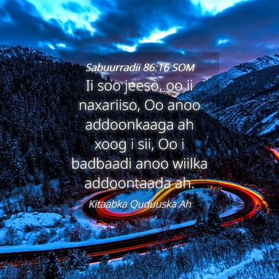 Picture 04 - Sabuurradii 86:16 SOM - Ii soo jeeso, oo ii naxariiso, Oo anoo - Bible Verse Picture