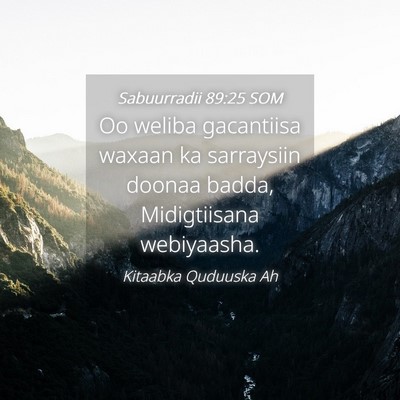Picture 04 - Sabuurradii 89:25 SOM - Oo weliba gacantiisa waxaan ka sarraysiin doonaa - Bible Verse Picture