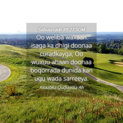 Picture 04 - Sabuurradii 89:27 SOM - Oo weliba waxaan isaga ka dhigi doonaa - Bible Verse Picture