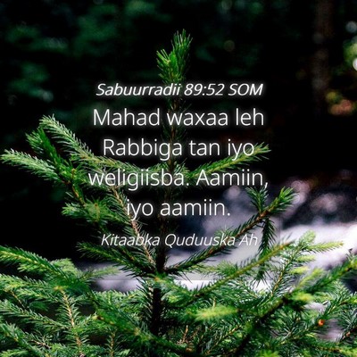 Picture 04 - Sabuurradii 89:52 SOM - Mahad waxaa leh Rabbiga tan iyo weligiisba. - Bible Verse Picture