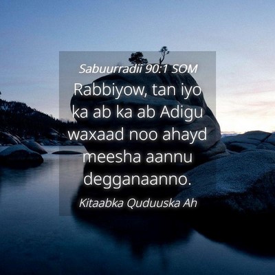 Picture 04 - Sabuurradii 90:1 SOM - Rabbiyow, tan iyo ka ab ka ab Adigu waxaad noo - Bible Verse Picture