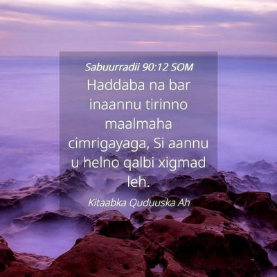 Picture 04 - Sabuurradii 90:12 SOM - Haddaba na bar inaannu tirinno maalmaha - Bible Verse Picture