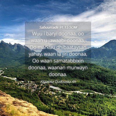 Picture 04 - Sabuurradii 91:15 SOM - Wuu i baryi doonaa, oo waan u jawaabi doonaa, Oo - Bible Verse Picture