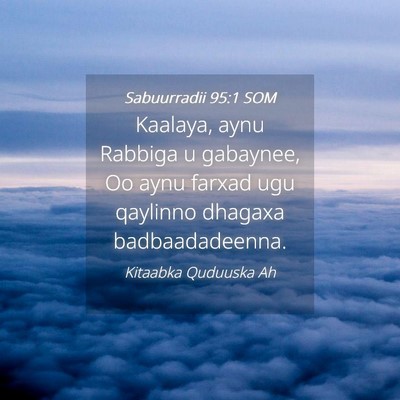 Picture 04 - Sabuurradii 95:1 SOM - Kaalaya, aynu Rabbiga u gabaynee, Oo aynu farxad - Bible Verse Picture
