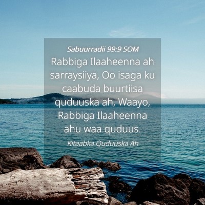 Picture 04 - Sabuurradii 99:9 SOM - Rabbiga Ilaaheenna ah sarraysiiya, Oo isaga ku - Bible Verse Picture