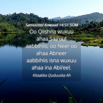 Picture 04 - Samuu'eel Kowaad 14:51 SOM - Oo Qiishna wuxuu ahaa Saa'uul aabbihiis; oo Neer - Bible Verse Picture