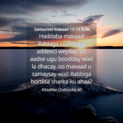 Picture 04 - Samuu'eel Kowaad 15:19 SOM - Haddaba maxaad Rabbiga codkiisa u addeeci weyday, - Bible Verse Picture