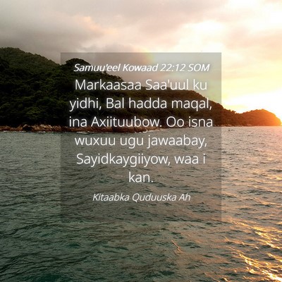 Picture 04 - Samuu'eel Kowaad 22:12 SOM - Markaasaa Saa'uul ku yidhi, Bal hadda maqal, ina - Bible Verse Picture