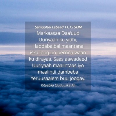 Picture 04 - Samuu'eel Labaad 11:12 SOM - Markaasaa Daa'uud Uuriyaah ku yidhi, Haddaba bal - Bible Verse Picture