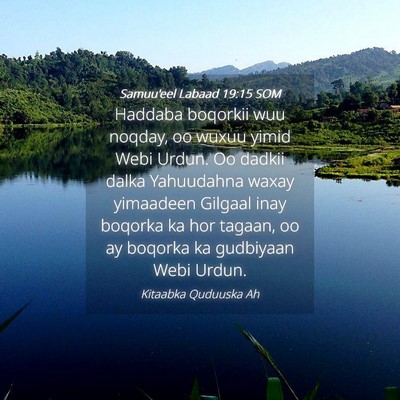 Picture 04 - Samuu'eel Labaad 19:15 SOM - Haddaba boqorkii wuu noqday, oo wuxuu yimid Webi - Bible Verse Picture