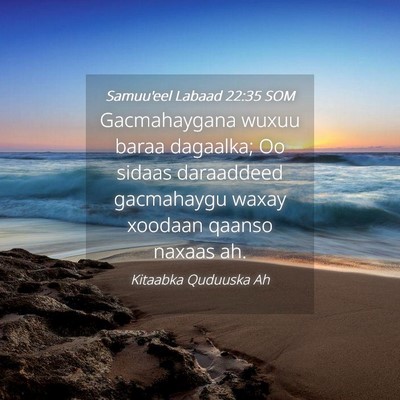 Picture 04 - Samuu'eel Labaad 22:35 SOM - Gacmahaygana wuxuu baraa dagaalka; Oo sidaas - Bible Verse Picture