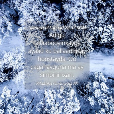 Picture 04 - Samuu'eel Labaad 22:37 SOM - Adigu tallaabooyinkayga ayaad ku ballaadhisay - Bible Verse Picture