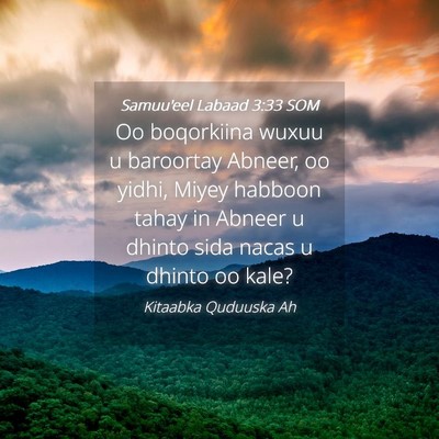 Picture 04 - Samuu'eel Labaad 3:33 SOM - Oo boqorkiina wuxuu u baroortay Abneer, oo yidhi, - Bible Verse Picture