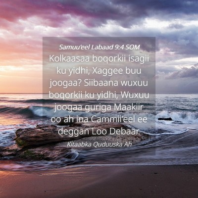 Picture 04 - Samuu'eel Labaad 9:4 SOM - Kolkaasaa boqorkii isagii ku yidhi, Xaggee buu - Bible Verse Picture