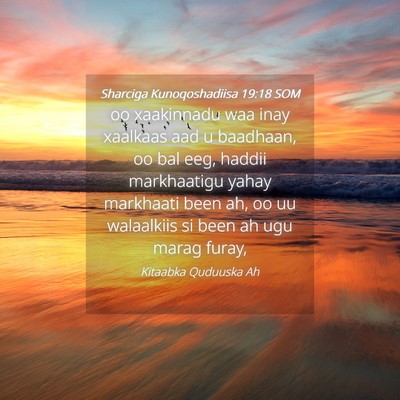 Picture 04 - Sharciga Kunoqoshadiisa 19:18 SOM - oo xaakinnadu waa inay xaalkaas aad u baadhaan, - Bible Verse Picture