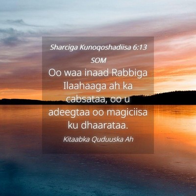 Picture 04 - Sharciga Kunoqoshadiisa 6:13 SOM - Oo waa inaad Rabbiga Ilaahaaga ah ka cabsataa, oo - Bible Verse Picture