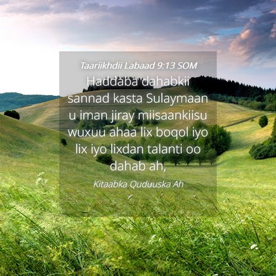 Picture 04 - Taariikhdii Labaad 9:13 SOM - Haddaba dahabkii sannad kasta Sulaymaan u iman - Bible Verse Picture